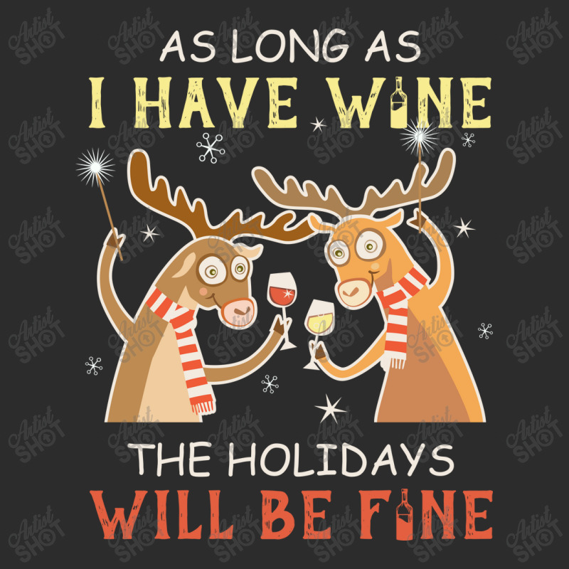 As Long As I Have Wine The Holidays Will Be Fine T Shirt T-shirt Exclusive T-shirt | Artistshot