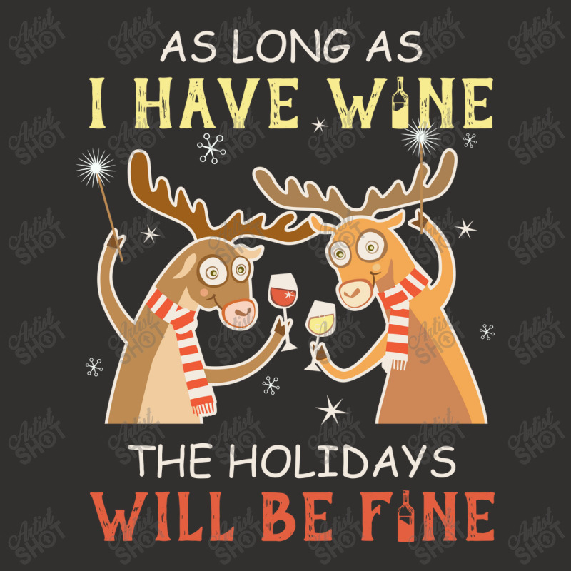 As Long As I Have Wine The Holidays Will Be Fine T Shirt T-shirt Champion Hoodie | Artistshot