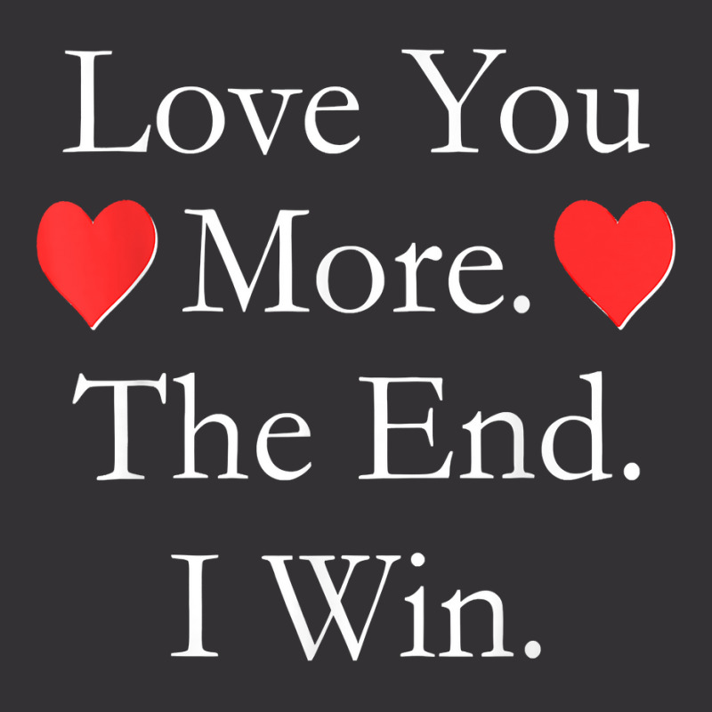 Love You More The End I Win Funny Valentine's Day T Shirt Vintage Short | Artistshot