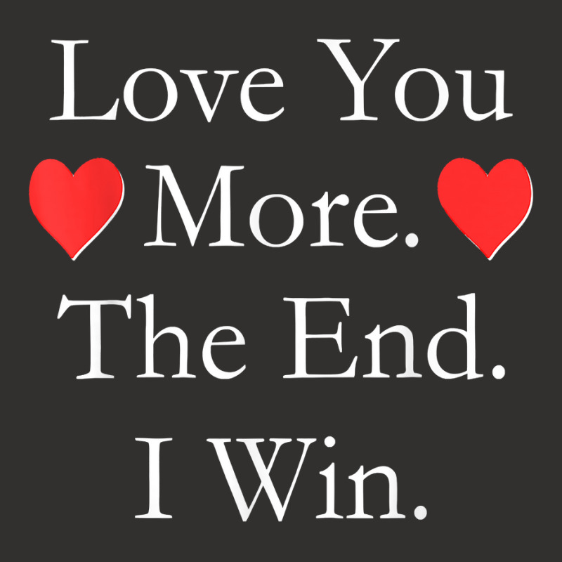 Love You More The End I Win Funny Valentine's Day T Shirt Champion Hoodie | Artistshot