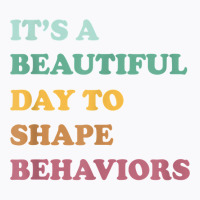 Funny It's A Beautiful Day To Shape Behaviors Cool T Shirt T-shirt | Artistshot