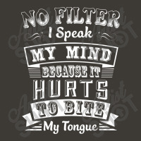 No Filter I Speak My Mind Because It Hurts To Bite My Tongue T Shirt T Bucket Hat | Artistshot