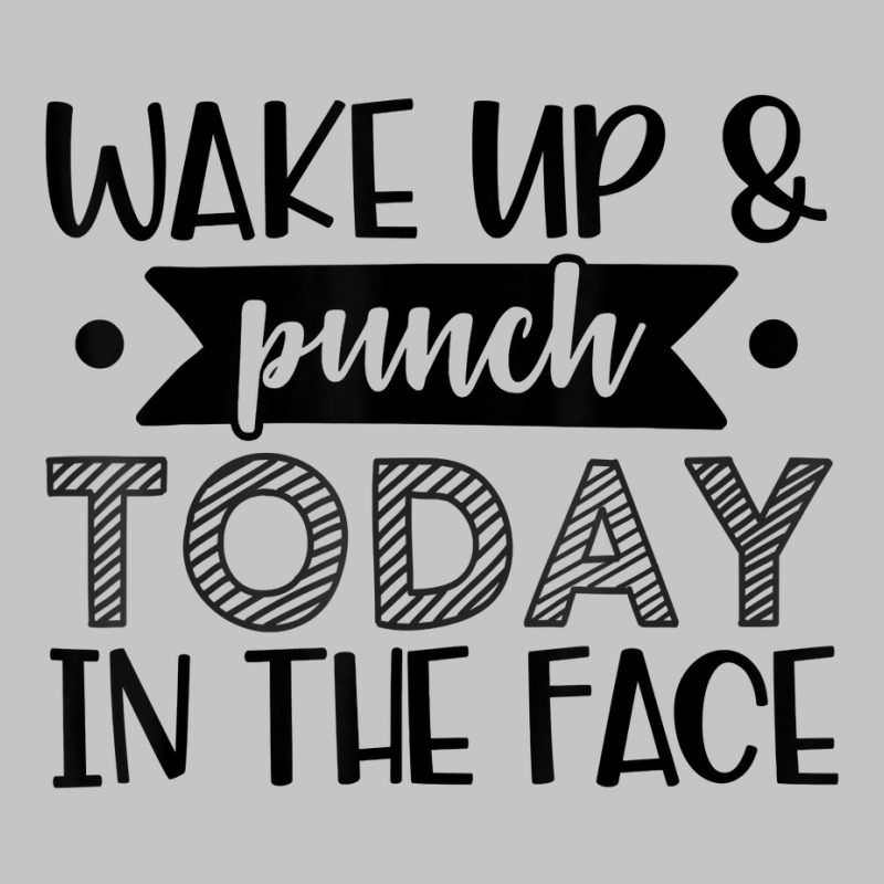 Wake Up & Punch Today In Face Funny Sarcastic Novelty Item T Shirt Baby Bodysuit by kryloxsiriaso4 | Artistshot