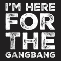 I'm Here For The Gangbang Dirty Sarcastic Sex Saying Tank Top T-shirt | Artistshot