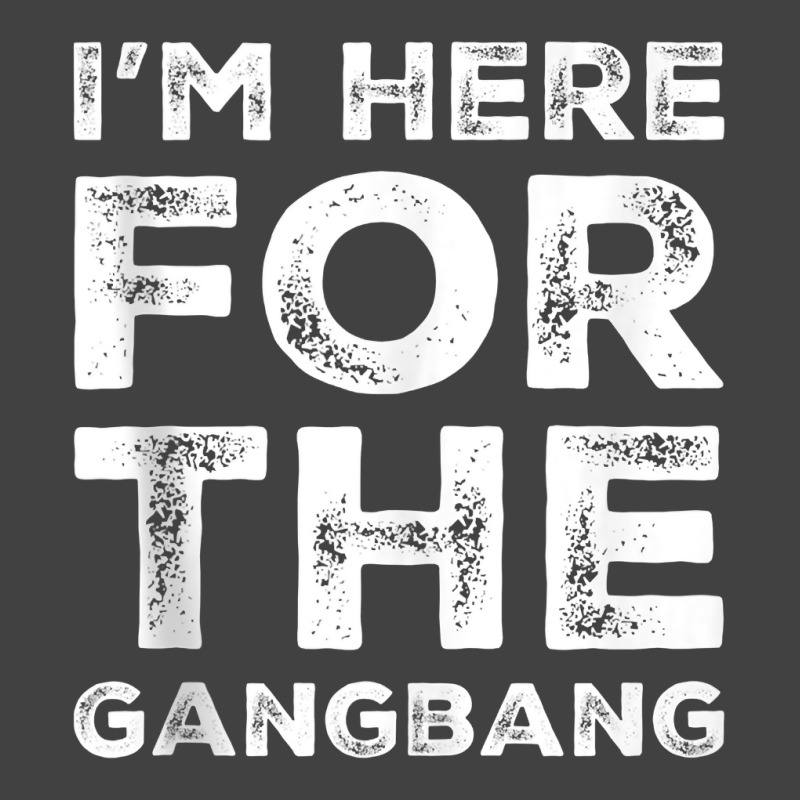 I'm Here For The Gangbang Dirty Sarcastic Sex Saying Tank Top Vintage T-shirt | Artistshot