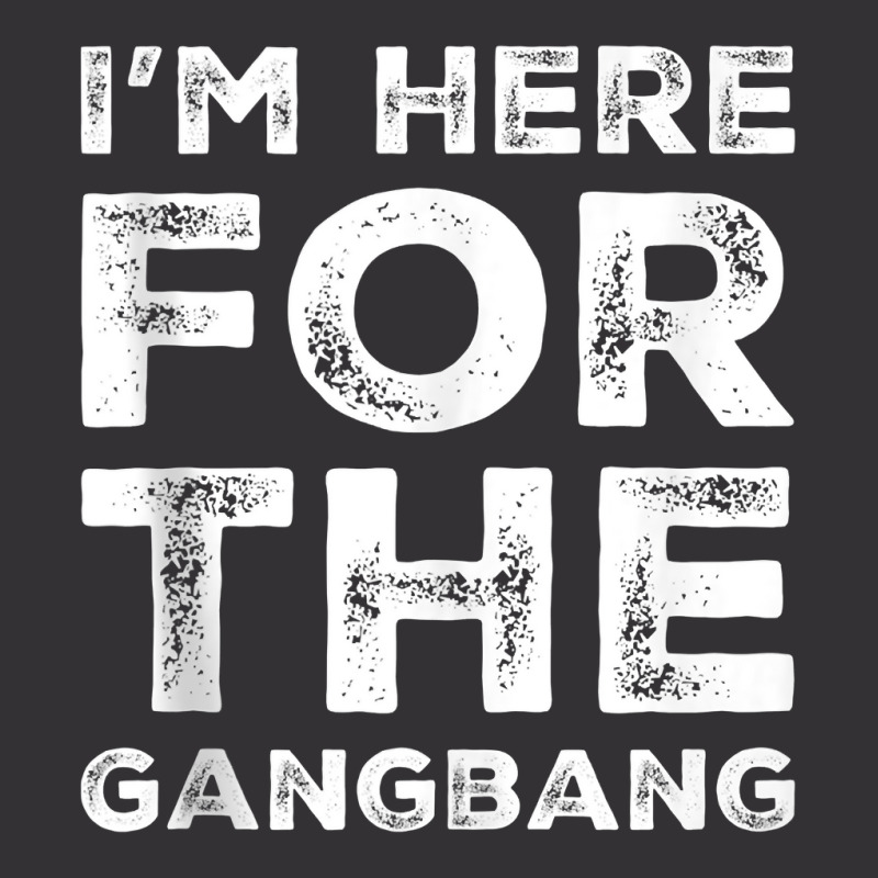 I'm Here For The Gangbang Dirty Sarcastic Sex Saying Tank Top Vintage Hoodie And Short Set | Artistshot