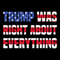 Pro Donald Trump Trump Was Right About Everything T Shirt Pocket T-shirt | Artistshot