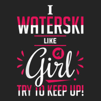 Waterskiing Waterski Like A Girl Water Skiing Ski Apparel T Shirt 3/4 Sleeve Shirt | Artistshot