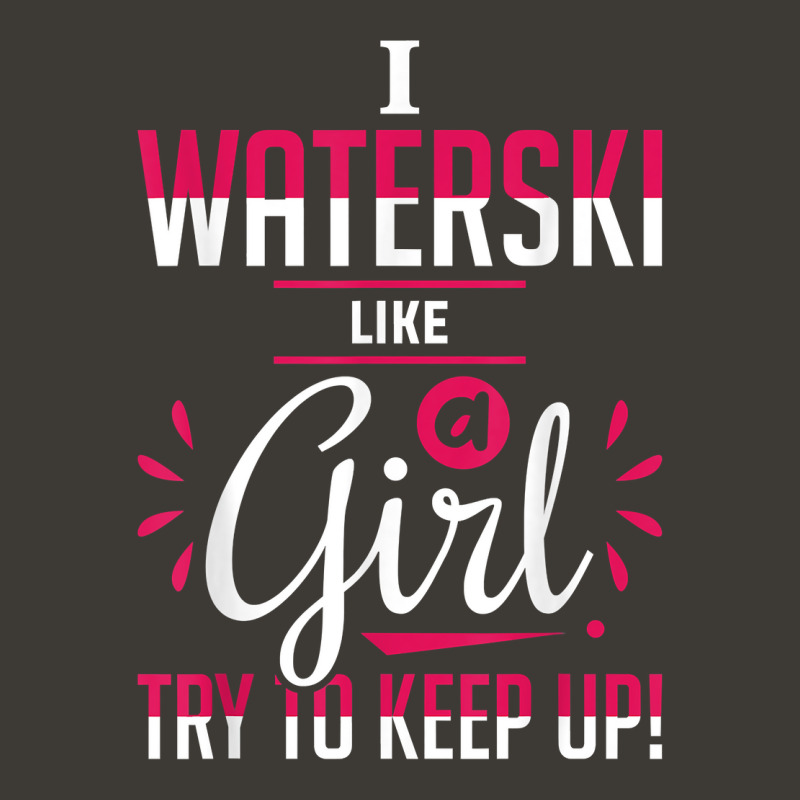 Waterskiing Waterski Like A Girl Water Skiing Ski Apparel T Shirt Bucket Hat by roussoevjaapg6u | Artistshot