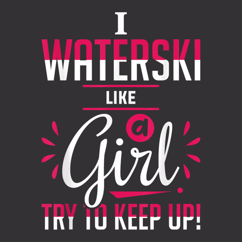 Waterskiing Waterski Like A Girl Water Skiing Ski Apparel T Shirt Vintage Short by roussoevjaapg6u | Artistshot