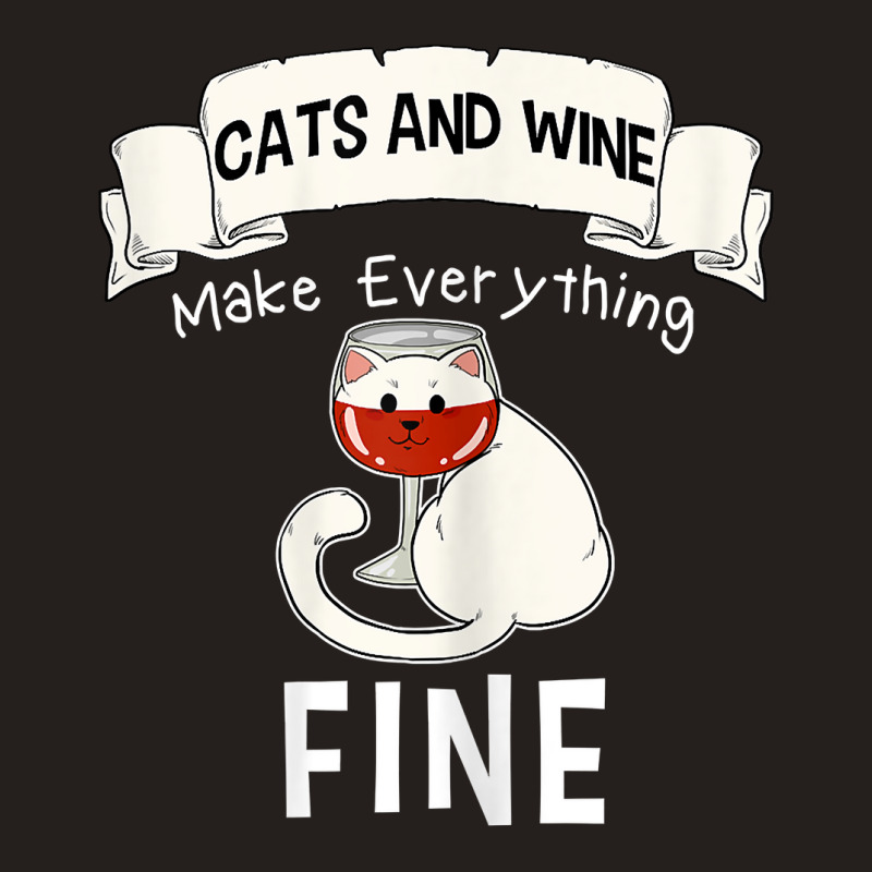 Womens Funny Cats Wine Everything Fine Red Wine Glasses Wine Lovers T Tank Top | Artistshot