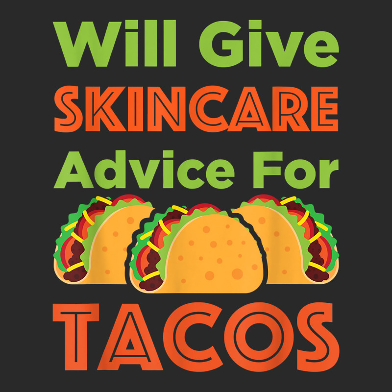 Will Give Skincare Advice For Tacos Aesthetician Esthetician T Shirt Printed Hat | Artistshot