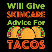 Will Give Skincare Advice For Tacos Aesthetician Esthetician T Shirt Zipper Hoodie | Artistshot