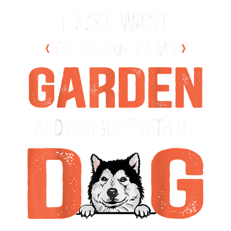 Work In My Garden And Hangout With My Dog Alaskan Malamute T Shirt Unisex Hoodie | Artistshot