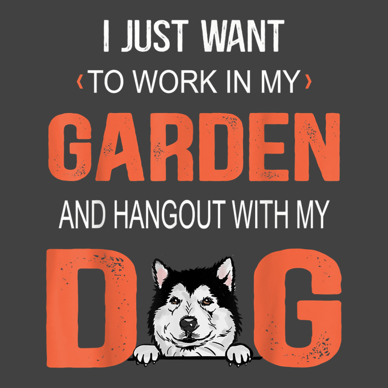 Work In My Garden And Hangout With My Dog Alaskan Malamute T Shirt Vintage T-shirt | Artistshot