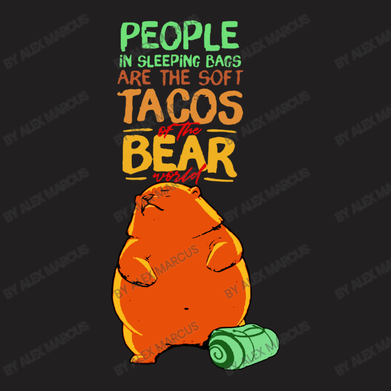 People In Sleeping Bags Are The Soft Tacos T-Shirt by ALex Marcus | Artistshot