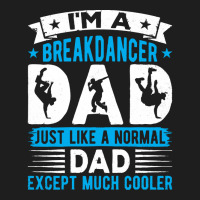 Breakdancer Dad Gifts T  Shirt I'm A Breakdancer Dad Break Dancing Hip Classic T-shirt | Artistshot