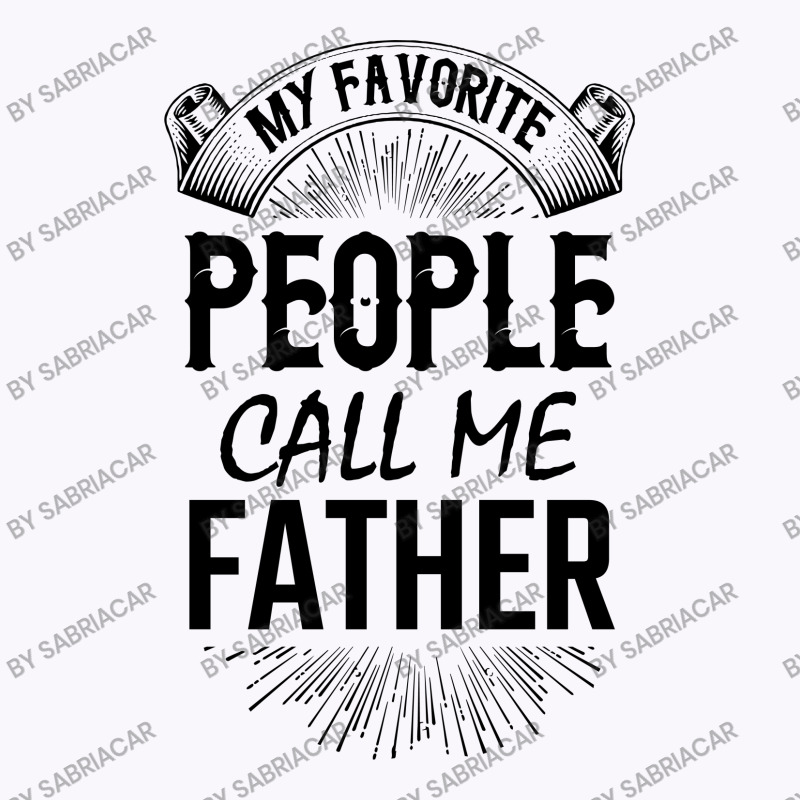 My Favorite People Call Me Father Tank Top | Artistshot