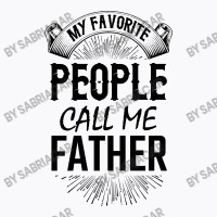 My Favorite People Call Me Father T-shirt | Artistshot