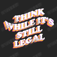 Think While Its Still Legal Unisex Hoodie | Artistshot