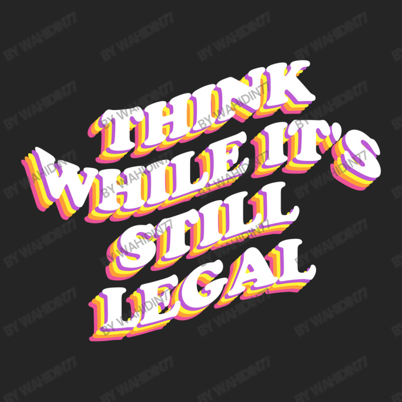 Think While Its Still Legal Unisex Hoodie | Artistshot