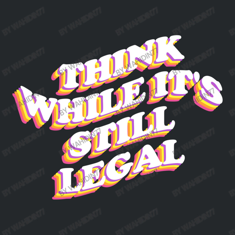 Think While Its Still Legal Crewneck Sweatshirt | Artistshot