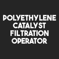 Polyethylene Catalyst Filtration Operator T Shirt Unisex Hoodie | Artistshot