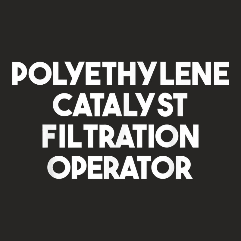 Polyethylene Catalyst Filtration Operator T Shirt Ladies Fitted T-Shirt by puawhla | Artistshot