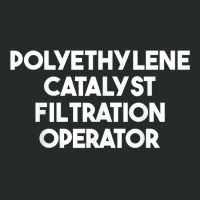 Polyethylene Catalyst Filtration Operator T Shirt Women's Triblend Scoop T-shirt | Artistshot