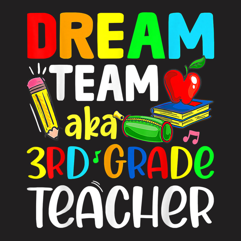 Third Grade Teachers Dream Team Aka 3rd Grade Teacher T Shirt T-shirt | Artistshot