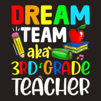 Third Grade Teachers Dream Team Aka 3rd Grade Teacher T Shirt Tank Top | Artistshot