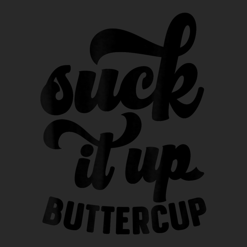 Suck It Up Buttercup Funny Sarcastic Novelty Party Item T Shirt Printed hat by kryloxsiriaso4 | Artistshot