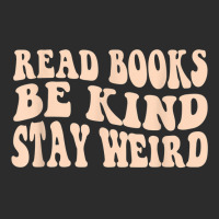 Read Books. Be Kind. Stay Weird Casual Book Lover T Shirt Exclusive T-shirt | Artistshot