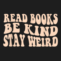 Read Books. Be Kind. Stay Weird Casual Book Lover T Shirt Classic T-shirt | Artistshot