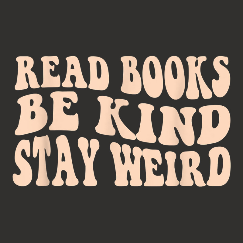 Read Books. Be Kind. Stay Weird Casual Book Lover T Shirt Champion Hoodie by cucciailleveretcq | Artistshot