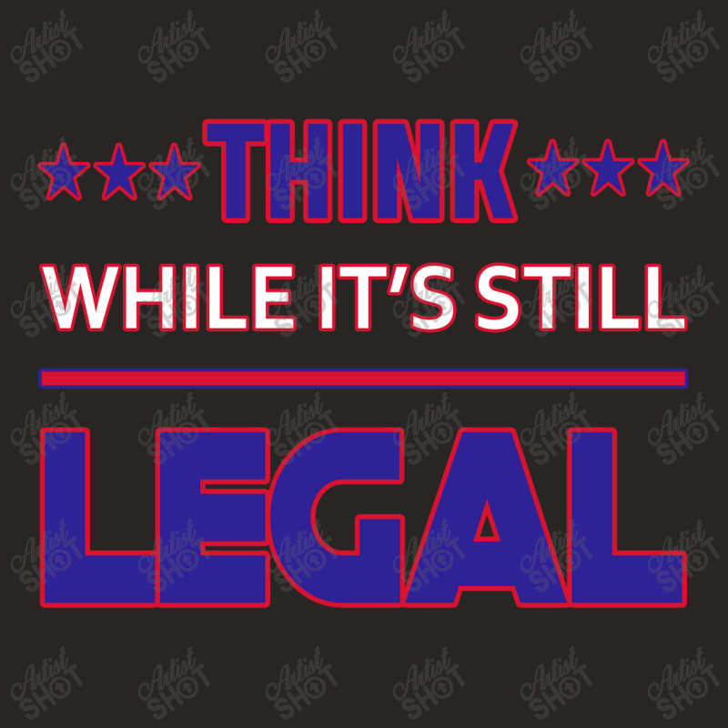 Think While It's Still Legal Funny Sarcastic Statement Ladies Fitted T-shirt | Artistshot