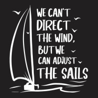 Sailing Wind Adjust The Sail's Boating   Sailboat Sailor T Shirt T-shirt | Artistshot