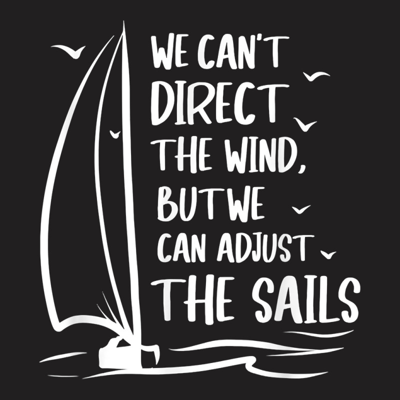 Sailing Wind Adjust The Sail's Boating   Sailboat Sailor T Shirt T-shirt | Artistshot