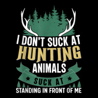 I Don't Suck At Hunting Animals Suck At Standing In Front Me Kids Cap | Artistshot