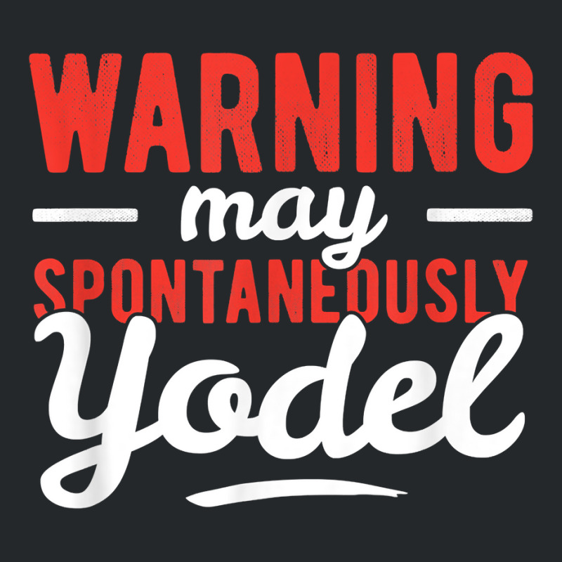 Yodeling Singer Vocalist Spontaneously Yodel Gift T Shirt Crewneck Sweatshirt | Artistshot