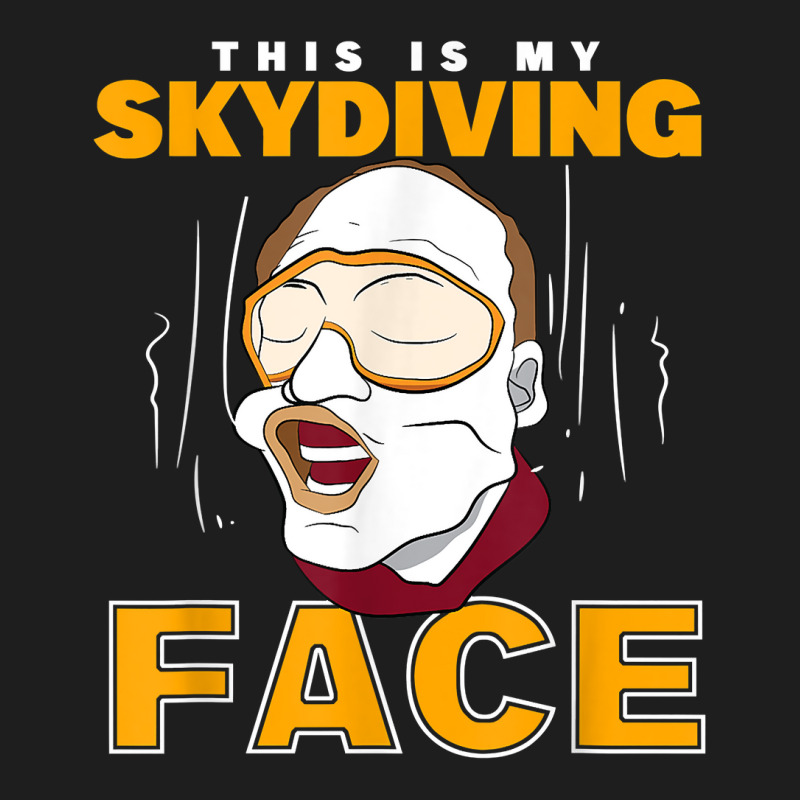 Parachuter This Is My Skydiving Face Skydiver T Shirt Classic T-shirt | Artistshot