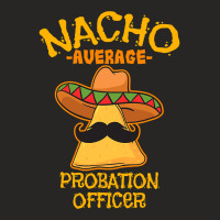 Nacho Average Probation Officer Mexican Cinco De Mayo Fiesta T Shirt Ladies Fitted T-shirt | Artistshot