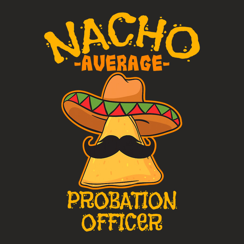 Nacho Average Probation Officer Mexican Cinco De Mayo Fiesta T Shirt Ladies Fitted T-Shirt by Binhthai9809 | Artistshot