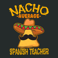 Nacho Average Spanish Teacher Language Tutor Cinco De Mayo T Shirt Women's Triblend Scoop T-shirt | Artistshot