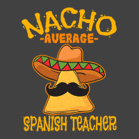 Nacho Average Spanish Teacher Language Tutor Cinco De Mayo T Shirt Vintage T-shirt | Artistshot