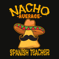 Nacho Average Spanish Teacher Language Tutor Cinco De Mayo T Shirt Scorecard Crop Tee | Artistshot