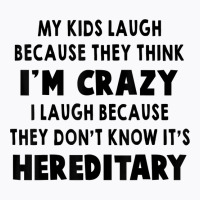 My Kids Laugh Because They Think I’m Crazy I Laugh Because T Shirt T-shirt | Artistshot