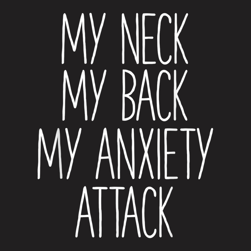 My Neck My Back By Anxiety Attack Shirt Mens & Womens Funny T Shirt T-shirt | Artistshot