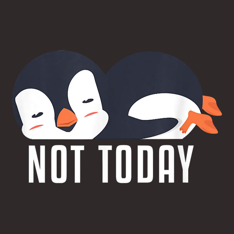 Not Today Sea Bird King Emperor Penguin Lover Penguin T Shirt Racerback Tank by annalyneplacencia | Artistshot