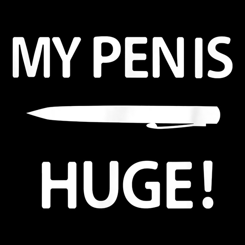 My Pen Is Huge, Funny, Sarcastic, Jokes, Family T Shirt Pocket T-shirt | Artistshot